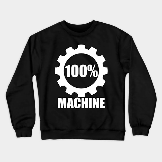 100% Machine Crewneck Sweatshirt by SpassmitShirts